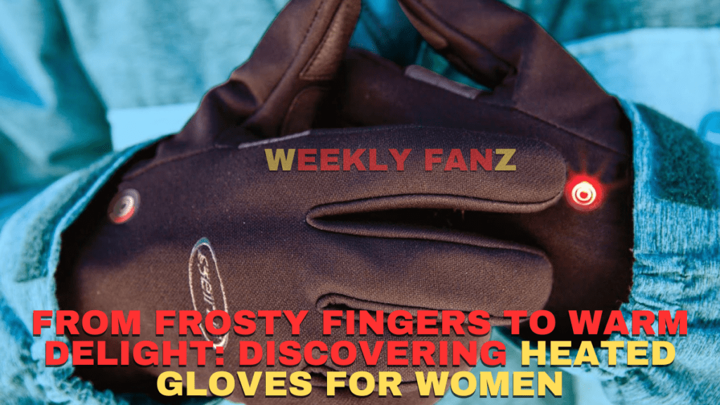 From Frosty Fingers to Warm Delight: Discovering Heated Gloves for Women